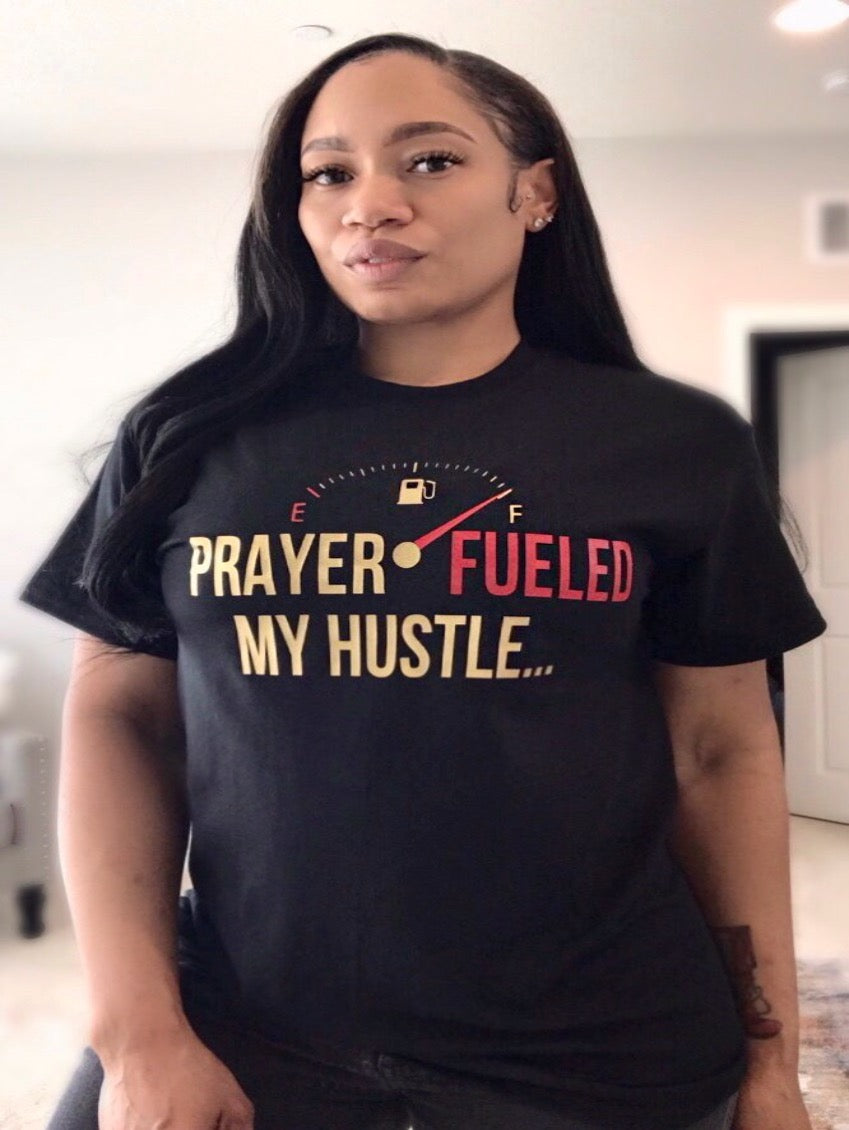 PRAYER FUELED MY HUSTLE (UNISEX)